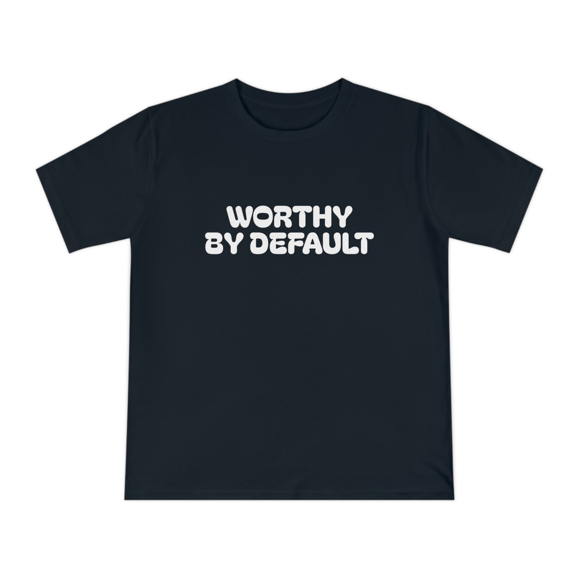 Worthy By Default Unisex Classic T-shirt - Casual Wear, Statement Tee, Gift for Friends, Everyday Comfort, Affirmation Shirt, Trendy Style