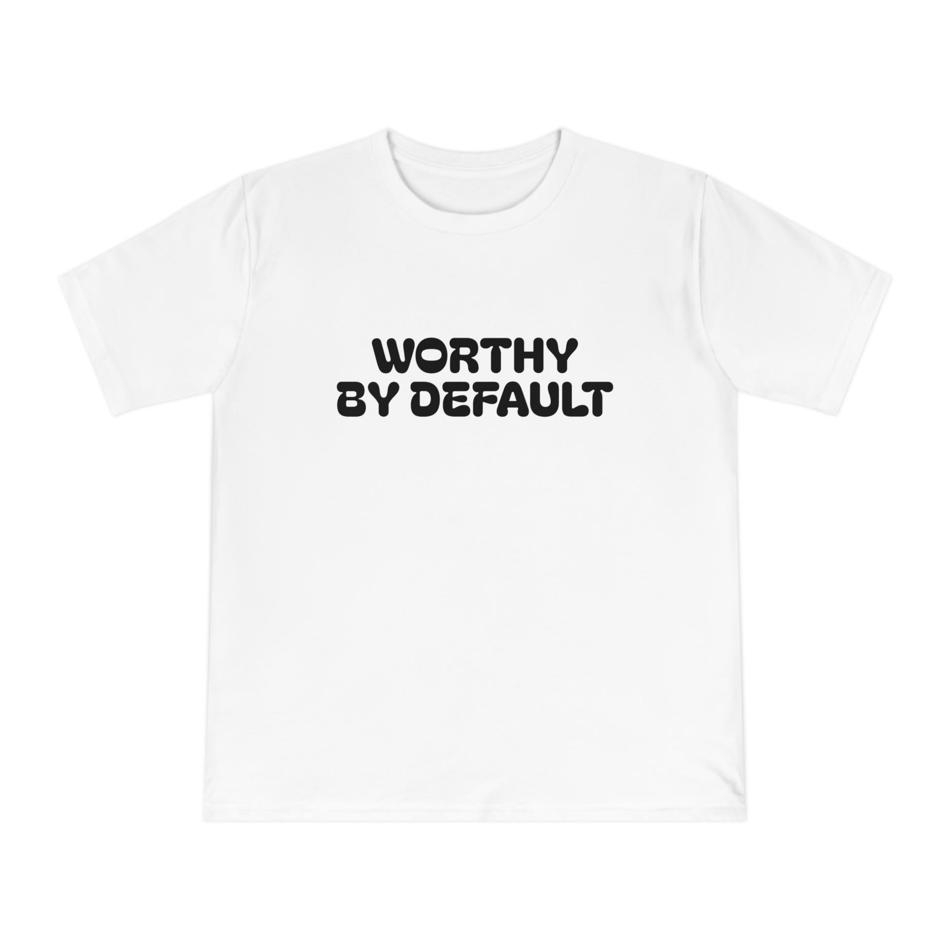 Worthy By Default Unisex Classic T-shirt - Casual Wear, Statement Tee, Gift for Friends, Everyday Comfort, Affirmation Shirt, Trendy Style