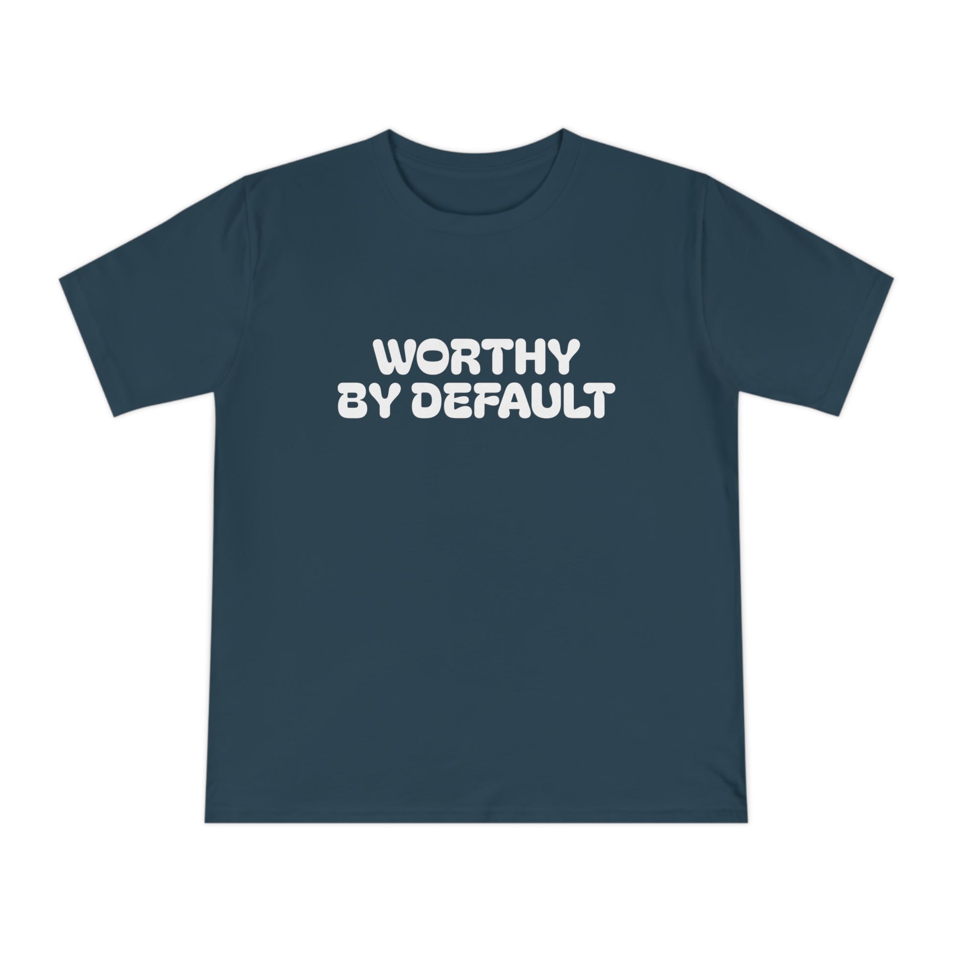 Worthy By Default Unisex Classic T-shirt - Casual Wear, Statement Tee, Gift for Friends, Everyday Comfort, Affirmation Shirt, Trendy Style