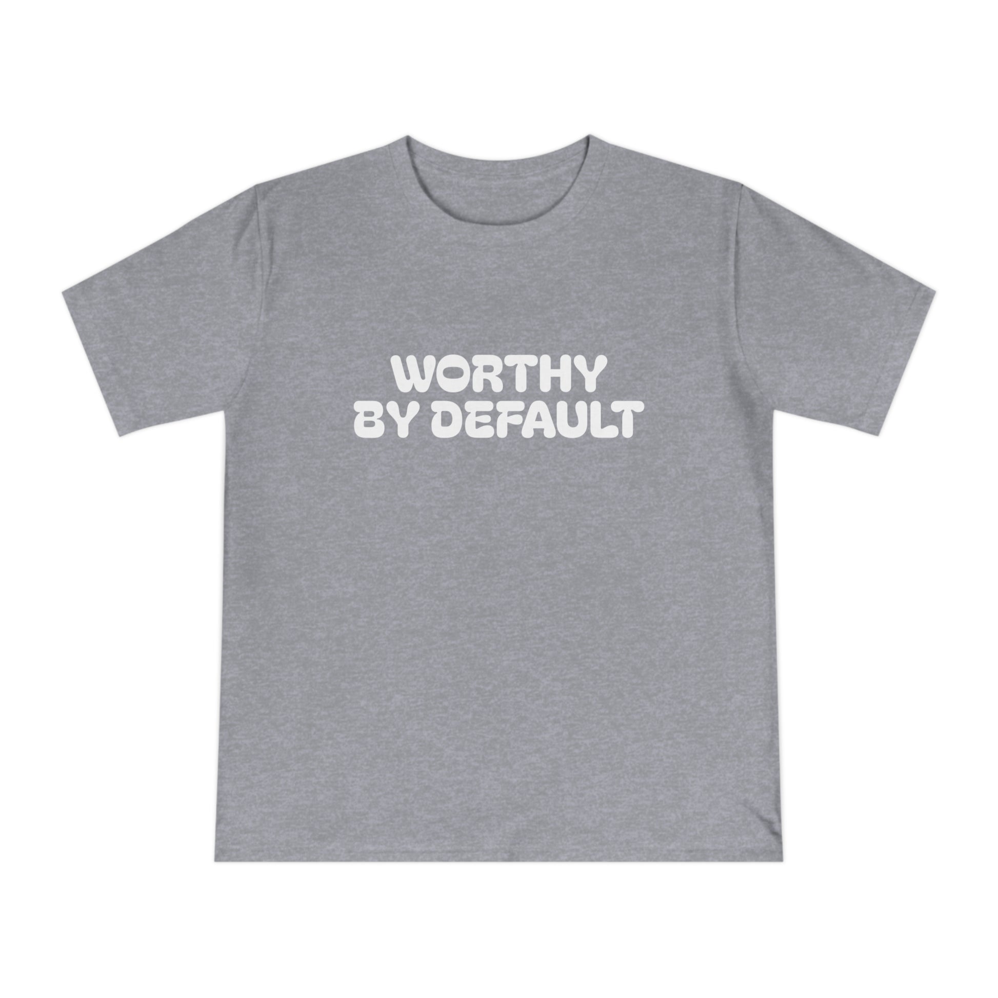 Worthy By Default Unisex Classic T-shirt - Casual Wear, Statement Tee, Gift for Friends, Everyday Comfort, Affirmation Shirt, Trendy Style